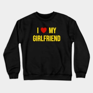 I Love My Girlfriend Crewneck Sweatshirt